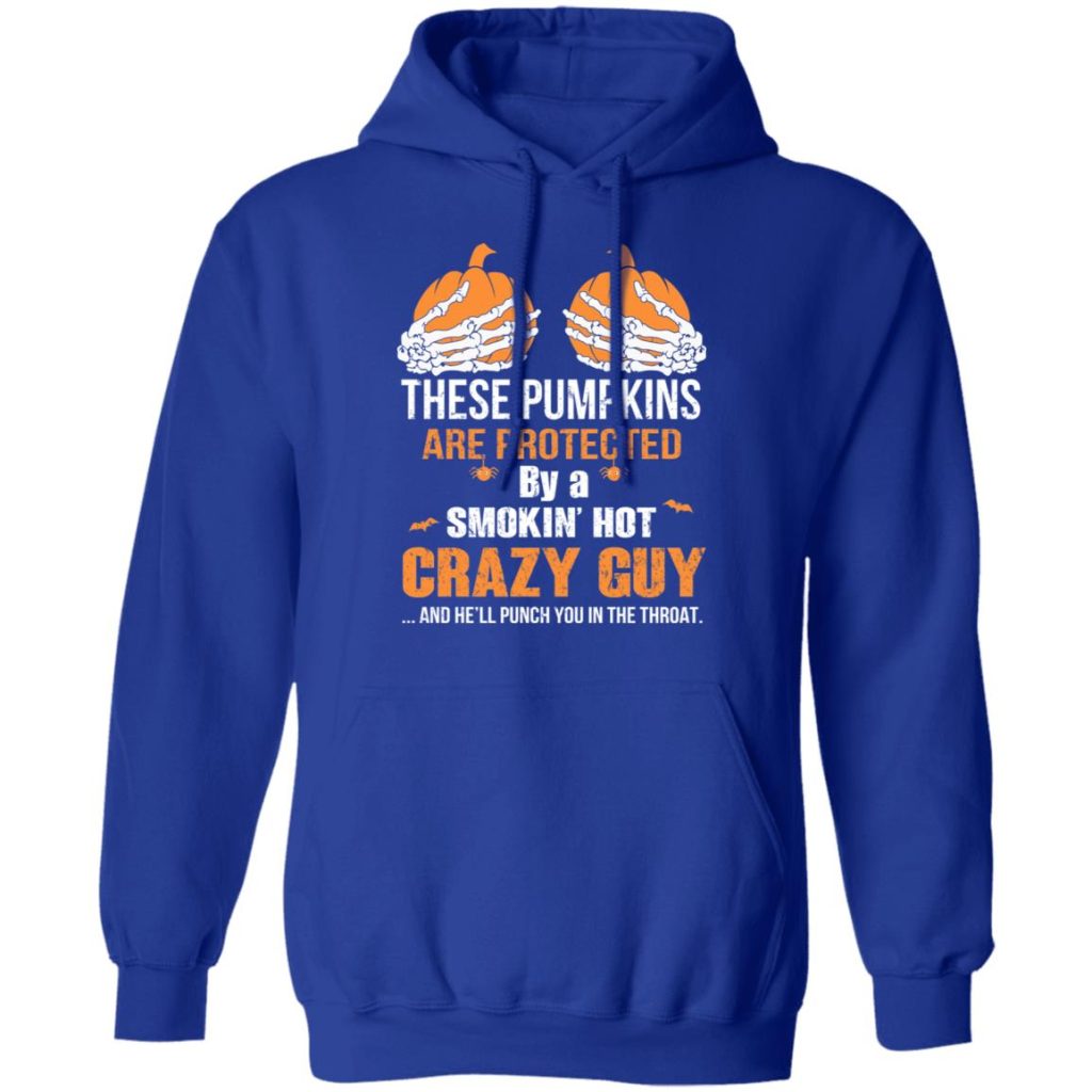 These Pumpkins Are Protected By A Smokin Hot Crazy Guy T Shirts