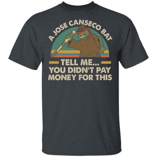 A Jose Canseco Bat Tell Me You Didn't Pay Money For This T-Shirt Dark Heather