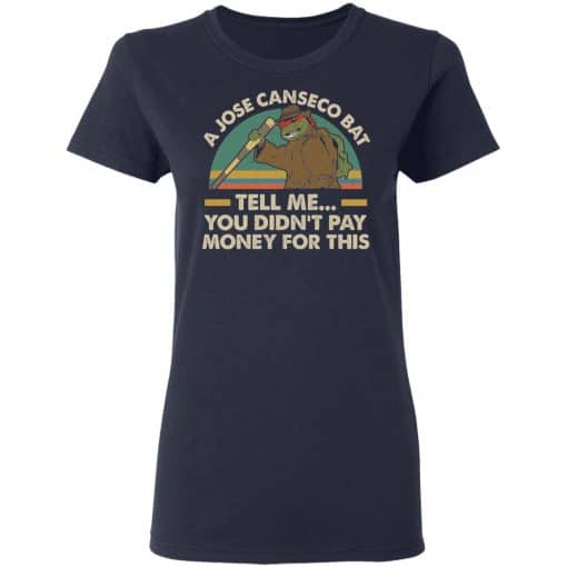 A Jose Canseco Bat Tell Me You Didn't Pay Money For This Women T-Shirt Navy