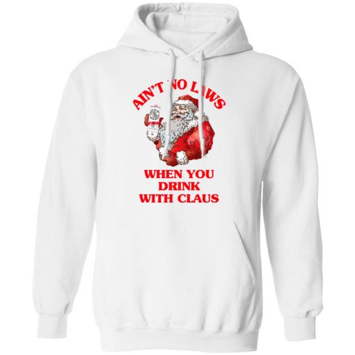 Ain't No Laws When You Drink With Claus Hoodie 1