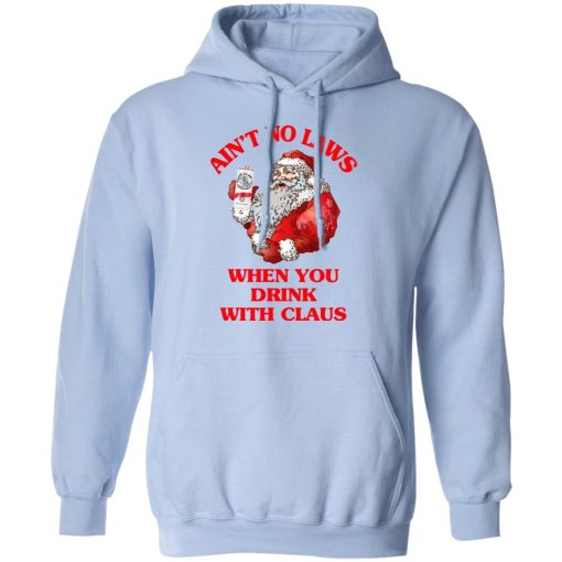 Ain't No Laws When You Drink With Claus Hoodie