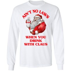 Ain't No Laws When You Drink With Claus Long Sleeve 1