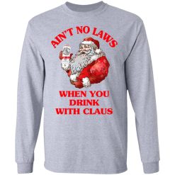 Ain't No Laws When You Drink With Claus Long Sleeve 2