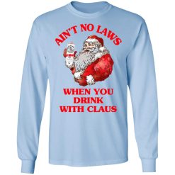 Ain't No Laws When You Drink With Claus Long Sleeve