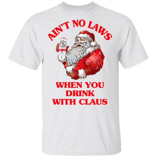 Ain't No Laws When You Drink With Claus T-Shirt 1