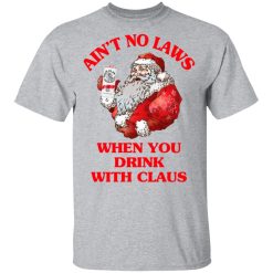 Ain't No Laws When You Drink With Claus T-Shirt 2