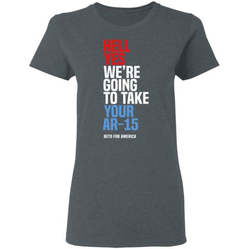Beto Hell Yes We're Going To Take Your Ar 15 Women T-Shirt 1