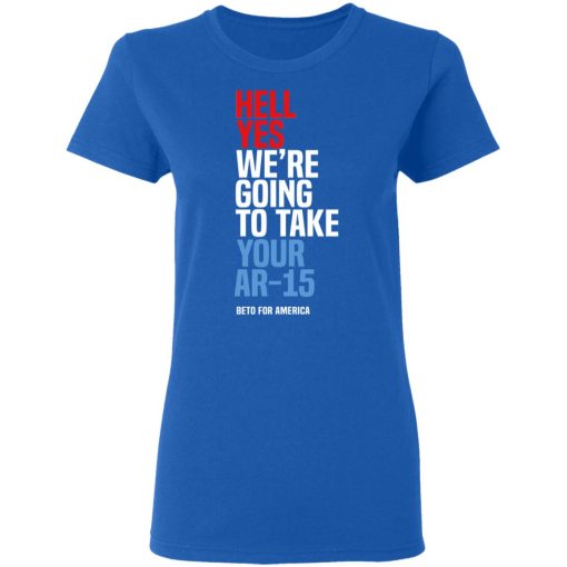 Beto Hell Yes We're Going To Take Your Ar 15 Women T-Shirt 3