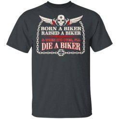 Born A Biker Raised A Biker & When It's Over I'll Die A Biker T-Shirt 2