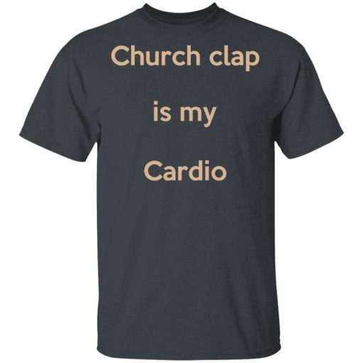 Church Clap Is My Cardio T-Shirt 1