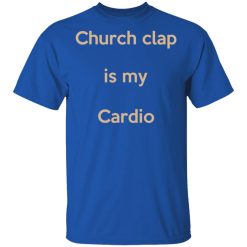 Church Clap Is My Cardio T-Shirt 3