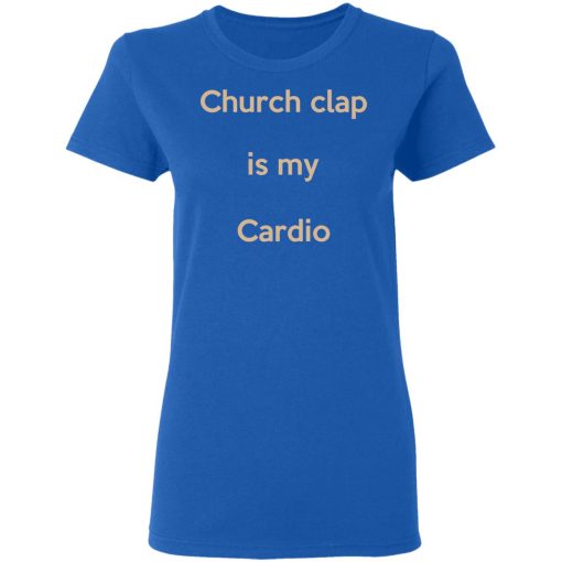 Church Clap Is My Cardio Women T-Shirt 3
