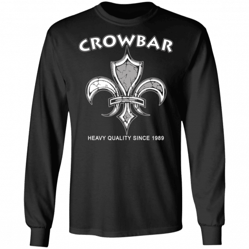 Crowbar Heavy Quality Since 1989 Long Sleeve
