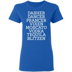 Dasher Dancer Prancer Vixen Moscato Vodka Tequila Blitzen Women T-Shirt 3