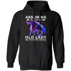 Dragon Assuming I'm Just An Old Lady Was Your First Mistake Hoodie 1