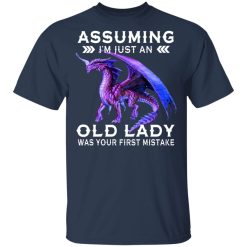 Dragon Assuming I'm Just An Old Lady Was Your First Mistake T-Shirt 3