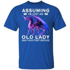 Dragon Assuming I'm Just An Old Lady Was Your First Mistake T-Shirt 4
