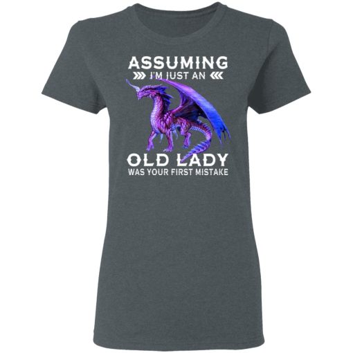 Dragon Assuming I'm Just An Old Lady Was Your First Mistake Women T-Shirt 2