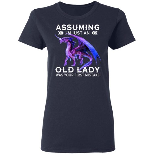 Dragon Assuming I'm Just An Old Lady Was Your First Mistake Women T-Shirt 3
