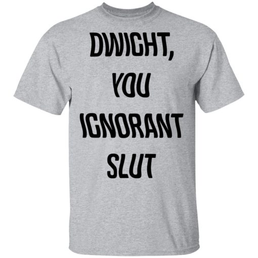 Dwight You Ignorant Slut T-Shirt 2