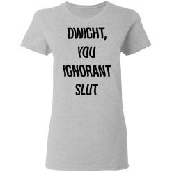Dwight You Ignorant Slut Women T-Shirt 2