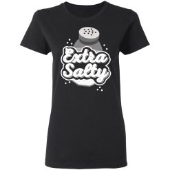 Extra Salty Women T-Shirt 1
