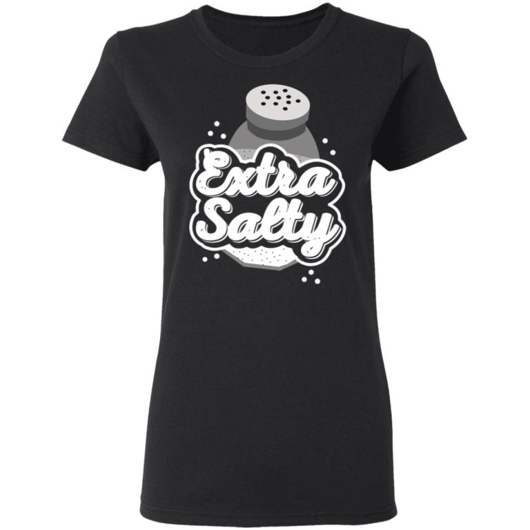 Extra Salty TShirts, Hoodies, Long Sleeve