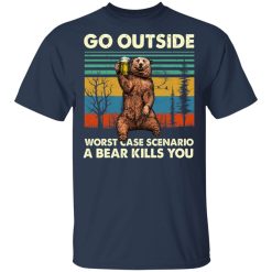 Go Outside Worst Case Scenario A Bear Kills You T-Shirt 3