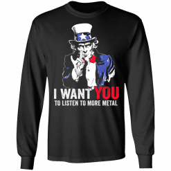 Hatewear Uncle Sam Metal I Want You To Listen To More Metal Long Sleeve