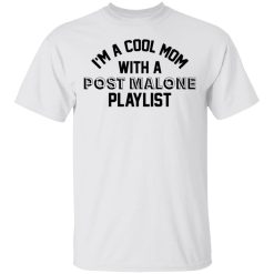 I'm A Cool Mom With A Post Malone Playlist T-Shirt 1