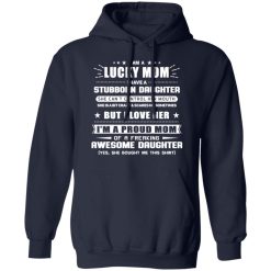I Am A Lucky Mom Have A Stubborn Daughter Hoodie 1