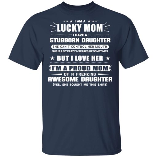 I Am A Lucky Mom Have A Stubborn Daughter T-Shirt 2