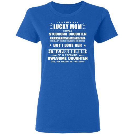 I Am A Lucky Mom Have A Stubborn Daughter Women T-Shirt 3