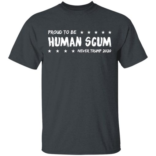 I'm Proud To Be Called Human Scum T-Shirt 1