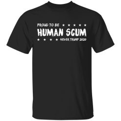 I'm Proud To Be Called Human Scum T-Shirt