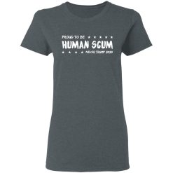 I'm Proud To Be Called Human Scum Women T-Shirt 1