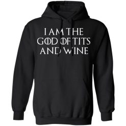 I Am The God Of Tits And Wine Hoodie
