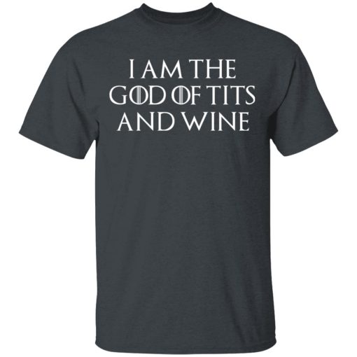 I Am The God Of Tits And Wine T-Shirt 1