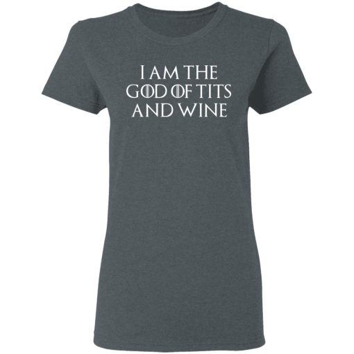 I Am The God Of Tits And Wine Women T-Shirt 1