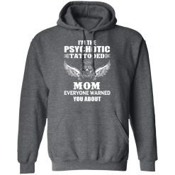 I'm The Psychotic Tattooed Mom Everyone Warned You About Hoodie 3
