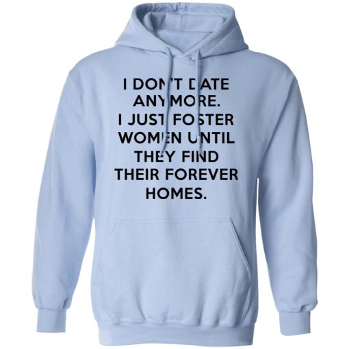 I Don't Date Anymore I Just Foster Women Until They Find Their Forever Homes Hoodie