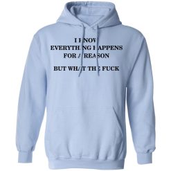 I Know Everything Happens For A Reason But What The Fuck Hoodie 1
