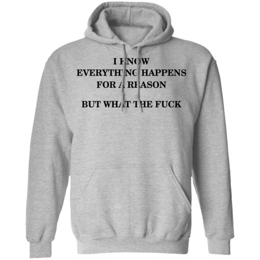 I Know Everything Happens For A Reason But What The Fuck Hoodie 3