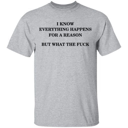 I Know Everything Happens For A Reason But What The Fuck T-Shirt 3