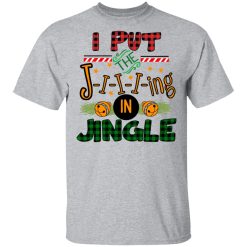 I Put The Jiiiing In Jingle T-Shirt 2