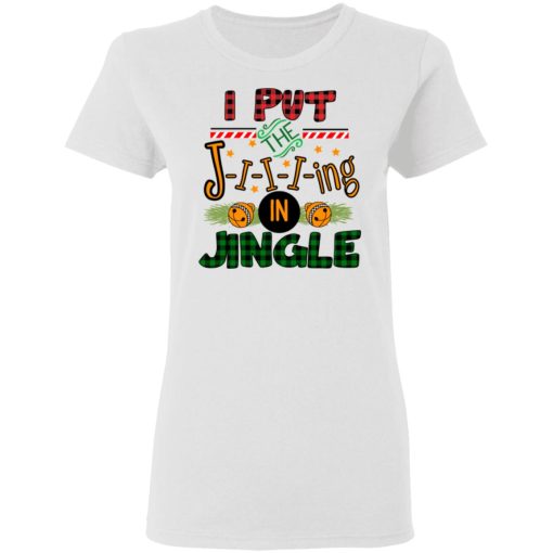 I Put The Jiiiing In Jingle Women T-Shirt 1