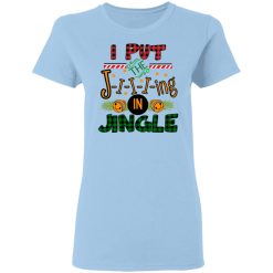 I Put The Jiiiing In Jingle Women T-Shirt