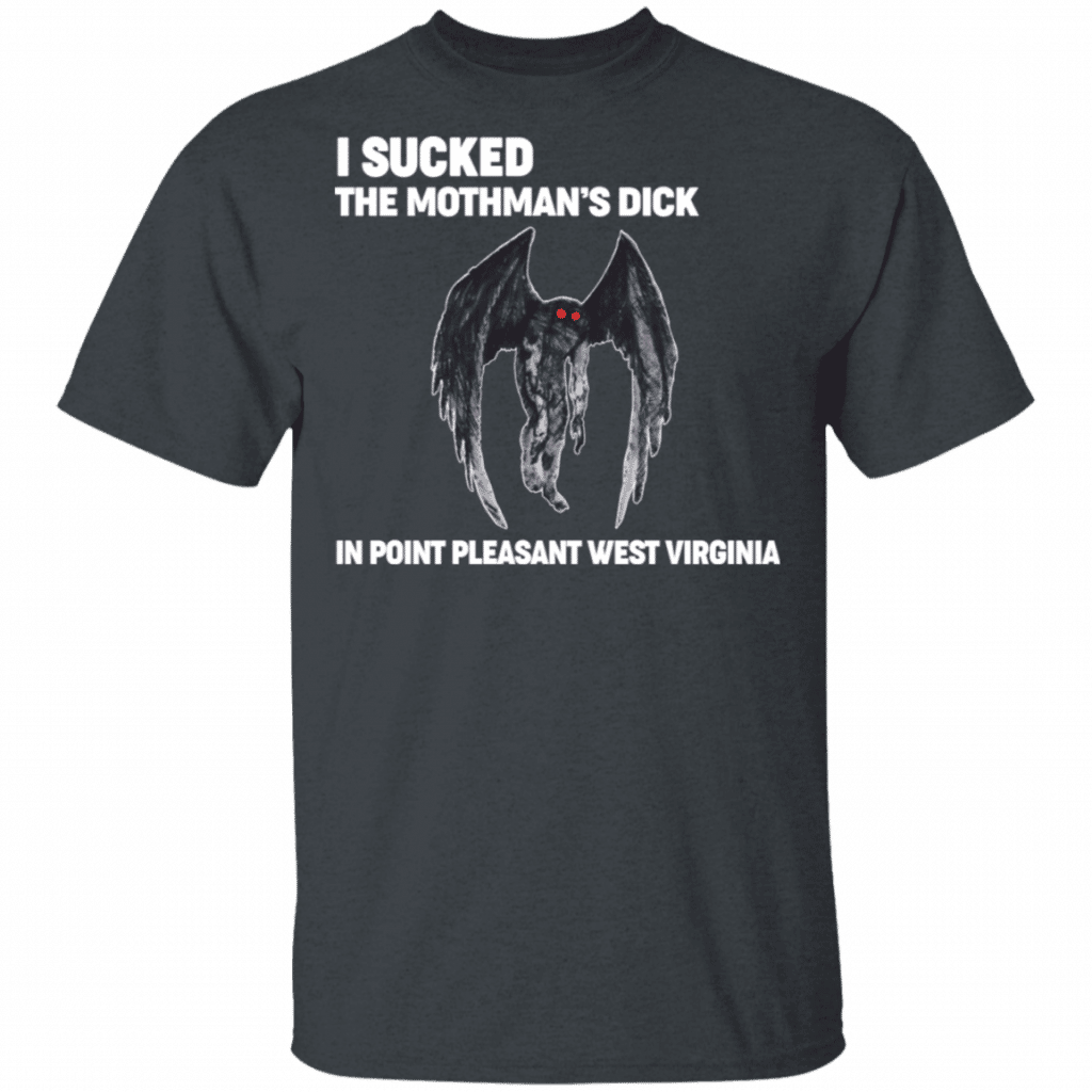 I Sucked The Mothman S Dick In Point Pleasant West Virginia T Shirts Hoodies Long Sleeve