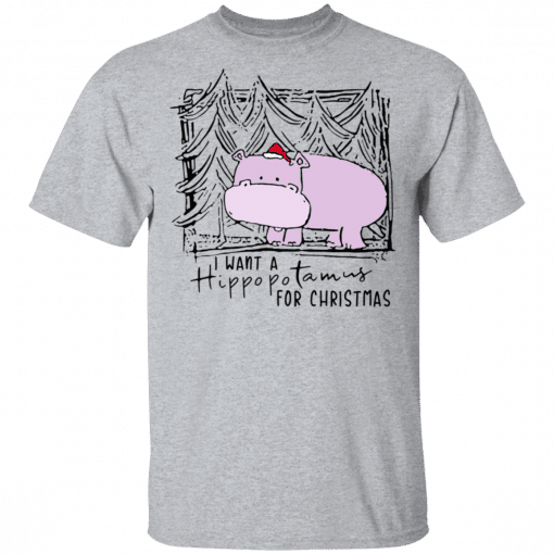 I Want A Hippopotamus For Christmas T-Shirt Sport Grey