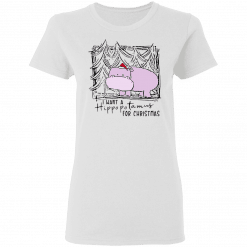 I Want A Hippopotamus For Christmas Women T-Shirt White